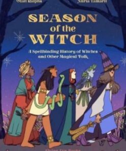 Season of the Witch: A Spellbinding History of Witches and Other Magical Folk - Matt Ralphs - 9781912497539