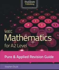 WJEC Mathematics for A2 Level Pure & Applied: Revision Guide - Stephen Doyle - 9781912820344