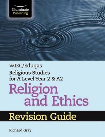 WJEC/Eduqas Religious Studies for A Level Year 2 & A2 Religion and Ethics Revision Guide - Richard Gray - 9781913963064