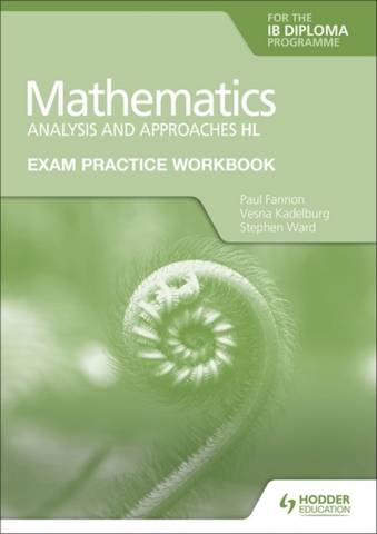 Exam Practice Workbook for Mathematics for the IB Diploma: Analysis and approaches HL - Paul Fannon - 9781398321878
