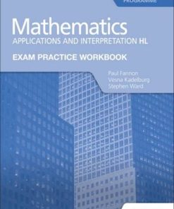 Exam Practice Workbook for Mathematics for the IB Diploma: Applications and interpretation HL - Paul Fannon - 9781398321885
