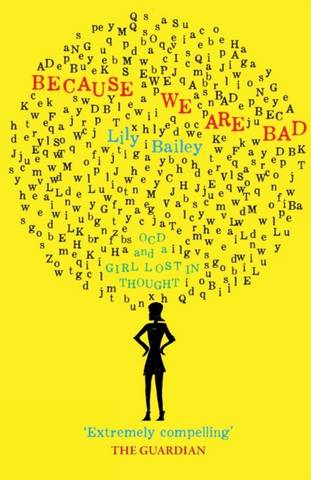 Because We Are Bad: OCD and a Girl Lost in Thought - Lily Bailey - 9780993040740