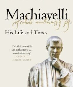 Machiavelli: His Life and Times - Alexander Lee - 9781447275008