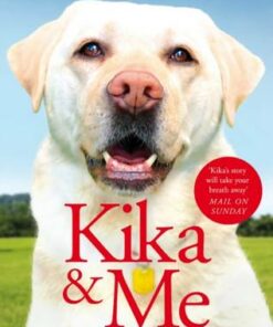 Kika & Me: How One Extraordinary Guide Dog Changed My World - Amit Patel - 9781529021233