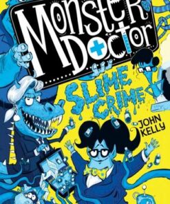 The Monster Doctor: Slime Crime - John Kelly - 9781529021318