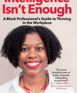 Intelligence isn't Enough: A Black Professional's Guide to Thriving in the Workplace - Carice Anderson - 9781776191147
