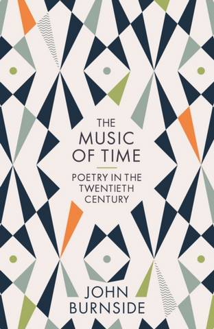 The Music of Time: Poetry in the Twentieth Century 3 The Music of Time: Poetry in the Twentieth Century - John Burnside - 9781781255629