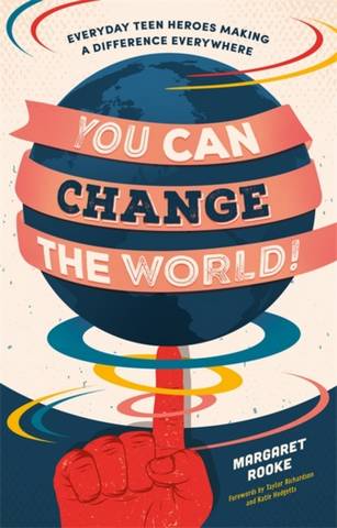 You Can Change the World!: Everyday Teen Heroes Making a Difference Everywhere - Margaret Rooke - 9781785925023