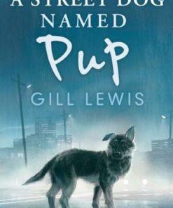 A Street Dog Named Pup - Gill Lewis - 9781788452182