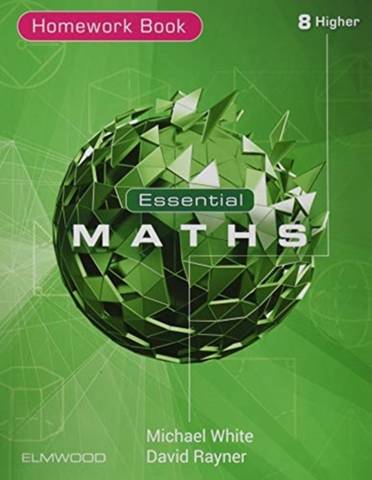 Essential Maths 8 Higher Homework 1 Essential Maths 8 Higher Homework - Michael White - 9781906622817