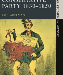 Peel and the Conservative Party 1830-1850 - Paul Adelman - 9780582355576