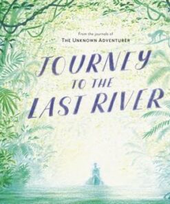 Journey to the Last River - Unknown Adventurer - 9780711254473