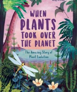 When Plants Took Over the Planet: The Amazing Story of Plant Evolution - Chris Thorogood - 9780711261266