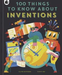 100 Things to Know About Inventions - Clive Gifford - 9780711263444