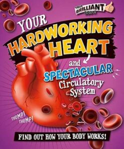 Your Brilliant Body: Your Hardworking Heart and Spectacular Circulatory System - Paul Mason - 9780778722243