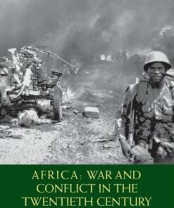 Africa: War and Conflict in the Twentieth Century - Timothy Stapleton (Trent University