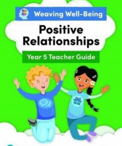 Weaving Well-Being Year 5 / P6 Positive Relationships Teacher Guide - Fiona Forman - 9781292391823