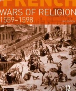 The French Wars of Religion 1559-1598 - R. J. Knecht - 9781408228197
