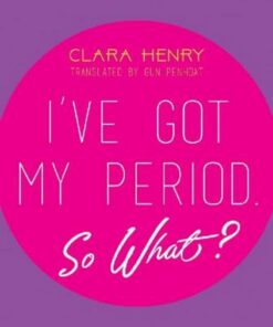 I've Got My Period. So What? - Clara Henry - 9781510714229