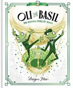 Oli and Basil: The Dashing Frogs of Travel: World of Claris - Megan Hess - 9781760507671