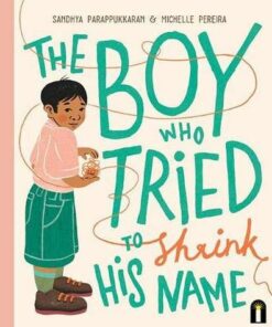 The Boy Who Tried to Shrink His Name - Sandhya Parappukkaran - 9781760509361