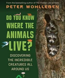 Do You Know Where the Animals Live?: Discovering the Incredible Creatures All Around Us - Peter Wohlleben - 9781771646598