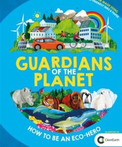 Guardians of the Planet: How to be an Eco-Hero - Clive Gifford - 9781780555881