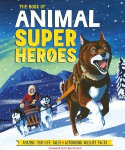 The Book of Animal Superheroes: Amazing True-Life Tales; Astounding Wildlife Facts - David Dean - 9781780556147