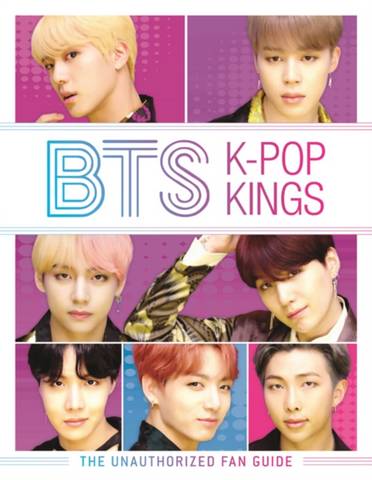 BTS: K-Pop Kings: The Unauthorized Fan Guide - Helen Brown - 9781780556222
