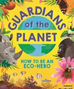 Guardians of the Planet: How to be an Eco-Hero - Clive Gifford - 9781780556925