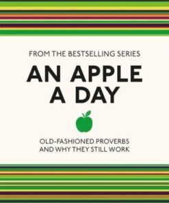 An Apple A Day: Old-Fashioned Proverbs and Why They Still Work - Caroline Taggart - 9781782430094