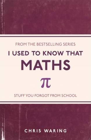 I Used to Know That: Maths - Chris Waring - 9781782432555