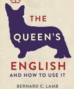 The Queen's English: And How to Use It - Bernard C. Lamb - 9781782434344