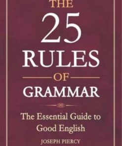 The 25 Rules of Grammar: The Essential Guide to Good English - Joseph Piercy - 9781782436027