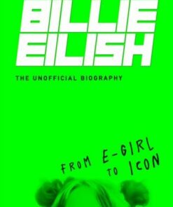 Billie Eilish: From e-girl to Icon: The Unofficial Biography - Adrian Besley - 9781782439998