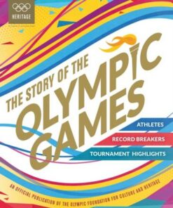 The Story of the Olympic Games: An Official Olympic Museum Publication - International Olympic Committee - 9781783125517