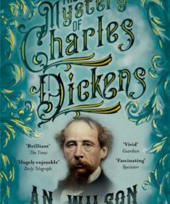 The Mystery of Charles Dickens - A. N. Wilson (Author) - 9781786497932