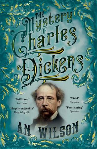 The Mystery of Charles Dickens - A. N. Wilson (Author) - 9781786497932