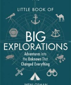 The Little Book of Big Explorations: Adventures into the Unknown That Changed Everything - Jheni Osman - 9781789290790