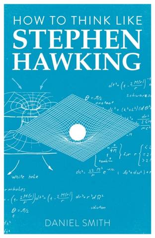 How to Think Like Stephen Hawking - Daniel Smith - 9781789292251