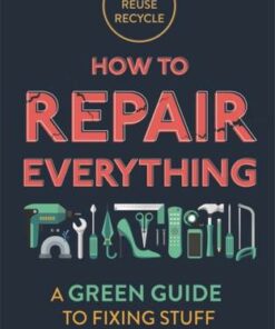 How to Repair Everything: A Green Guide to Fixing Stuff - Nick Harper - 9781789292312