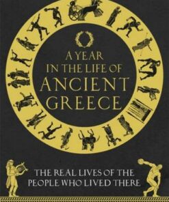 A Year in the Life of Ancient Greece: The Real Lives of the People Who Lived There - Dr Philip Matyszak - 9781789293036