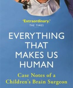 Everything That Makes Us Human: Case Notes of a Children's Brain Surgeon - Jay Jayamohan - 9781789293203