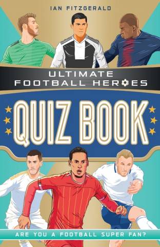 Ultimate Football Heroes Quiz Book 6 Ultimate Football Heroes Quiz Book - Ian Fitzgerald - 9781789463309