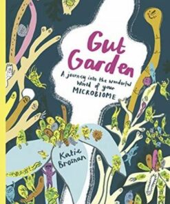 Gut Garden: A Journey into the Wonderful World of Your Microbiome - Katie Brosnan - 9781908714725