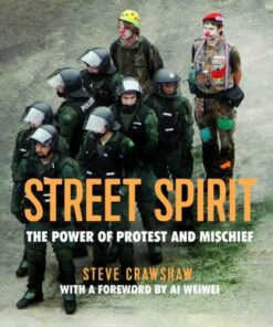 Street Spirit: The Power of Protest and Mischief - Steve Crawshaw - 9781910552308