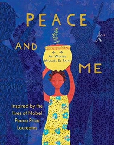 Peace and Me: Inspired by the Lives of Nobel Peace Prize Laureates - Ali Winter - 9781911373322