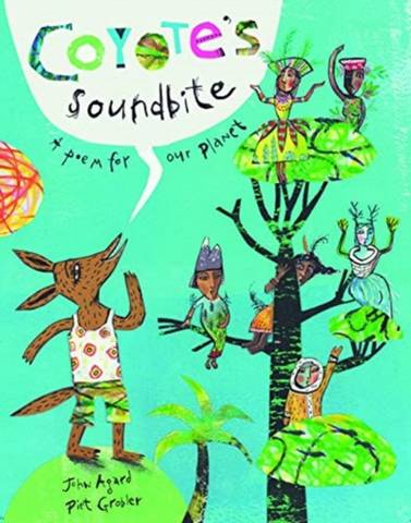 Coyote's Soundbite: A Poem for Our Planet - John Agard - 9781911373735