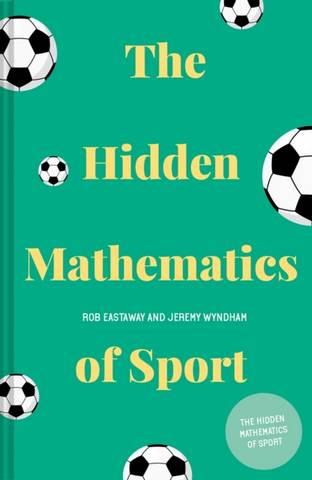 The Hidden Mathematics of Sport - Rob Eastaway - 9781911622284