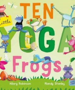 Ten Little Yoga Frogs - Hilary Robinson - 9781912858965